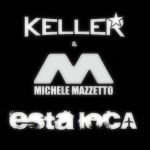 Keller, Michele Mazzetto - Esta Loca!